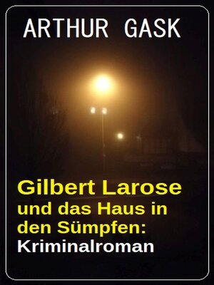 cover image of Gilbert Larose und das Haus in den Sümpfen